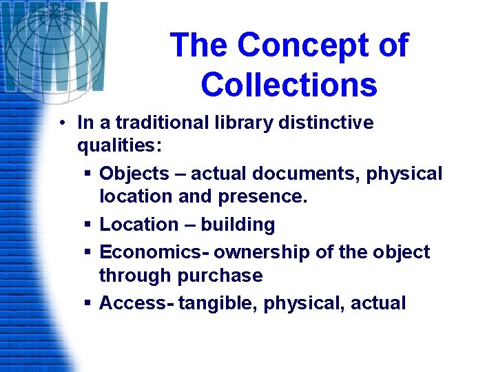 The Concept of Collections • In a traditional library distinctive qualities: § Objects –