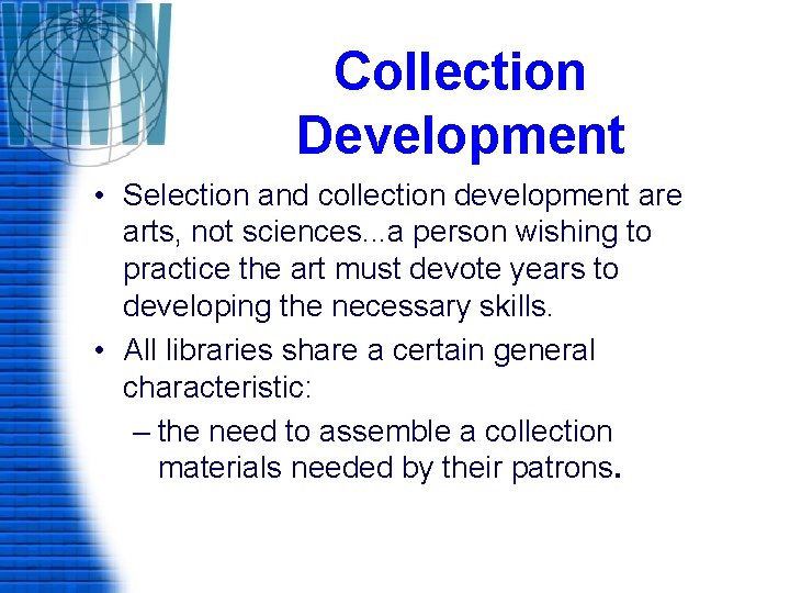 Collection Development • Selection and collection development are arts, not sciences. . . a