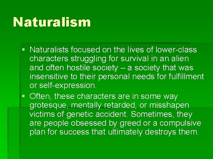 Naturalism § Naturalists focused on the lives of lower-class characters struggling for survival in