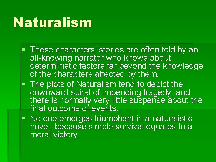 Naturalism § These characters’ stories are often told by an all-knowing narrator who knows