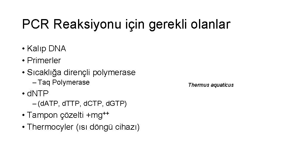 PCR Reaksiyonu için gerekli olanlar • Kalıp DNA • Primerler • Sıcaklığa dirençli polymerase