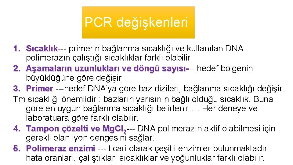 PCR değişkenleri 1. Sıcaklık--- primerin bağlanma sıcaklığı ve kullanılan DNA polimerazın çalıştığı sıcaklıklar farklı
