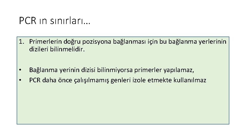 PCR ın sınırları… 1. Primerlerin doğru pozisyona bağlanması için bu bağlanma yerlerinin dizileri bilinmelidir.