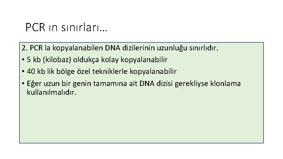 PCR ın sınırları… 2. PCR la kopyalanabilen DNA dizilerinin uzunluğu sınırlıdır. • 5 kb