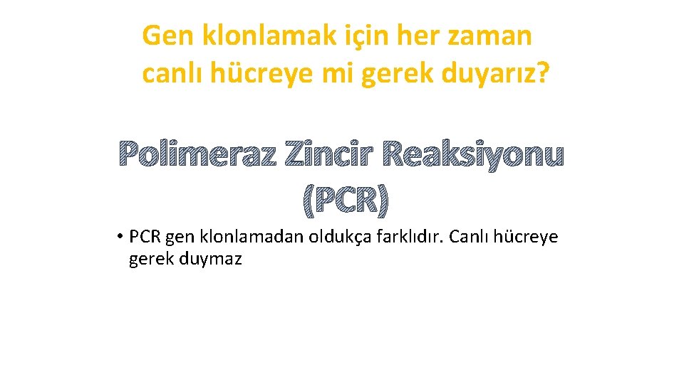 Gen klonlamak için her zaman canlı hücreye mi gerek duyarız? Polimeraz Zincir Reaksiyonu (PCR)