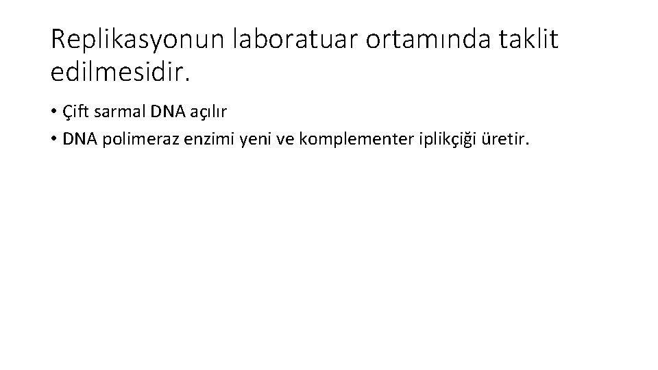 Replikasyonun laboratuar ortamında taklit edilmesidir. • Çift sarmal DNA açılır • DNA polimeraz enzimi