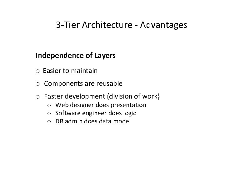 3 -Tier Architecture - Advantages Independence of Layers o Easier to maintain o Components