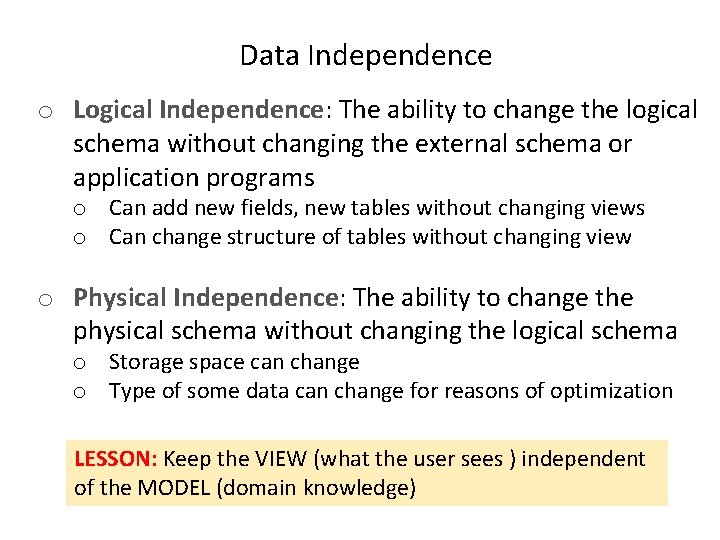 Data Independence o Logical Independence: The ability to change the logical schema without changing