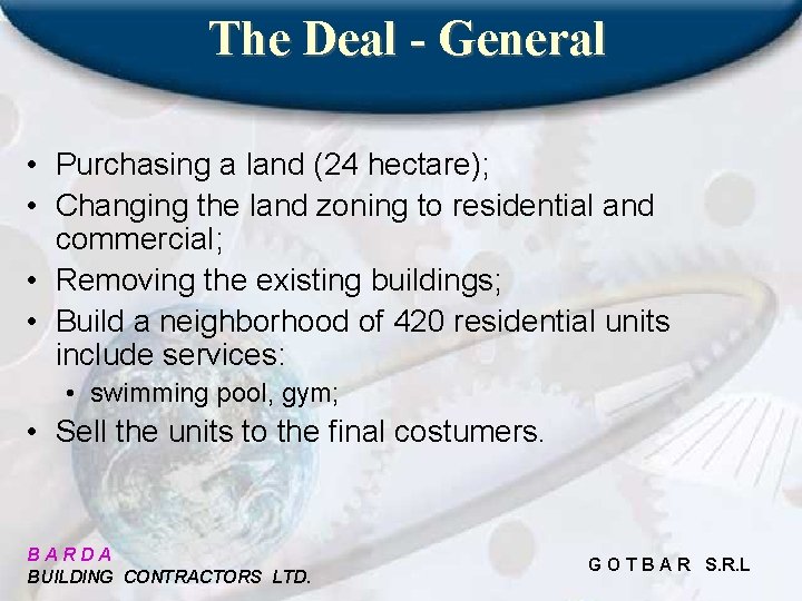 The Deal - General • Purchasing a land (24 hectare); • Changing the land