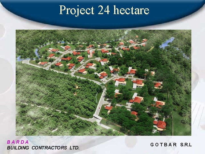 Project 24 hectare BARDA BUILDING CONTRACTORS LTD. G O T B A R S.