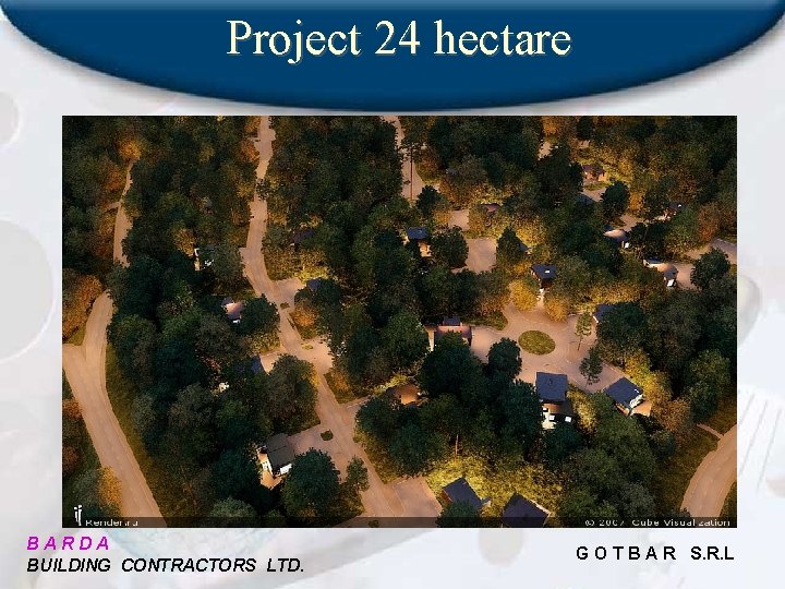 Project 24 hectare BARDA BUILDING CONTRACTORS LTD. G O T B A R S.