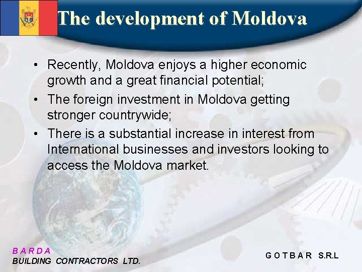 The development of Moldova • Recently, Moldova enjoys a higher economic growth and a