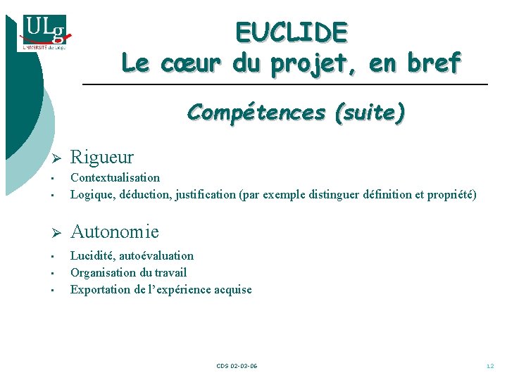 EUCLIDE Le cœur du projet, en bref Compétences (suite) Ø Rigueur • Contextualisation Logique,