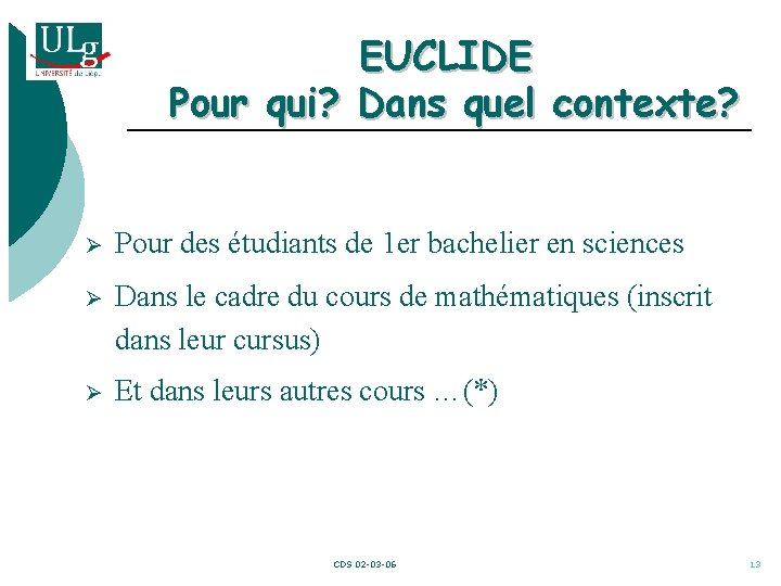 EUCLIDE Pour qui? Dans quel contexte? Ø Pour des étudiants de 1 er bachelier