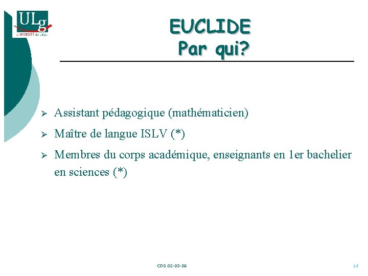 EUCLIDE Par qui? Ø Assistant pédagogique (mathématicien) Ø Maître de langue ISLV (*) Ø