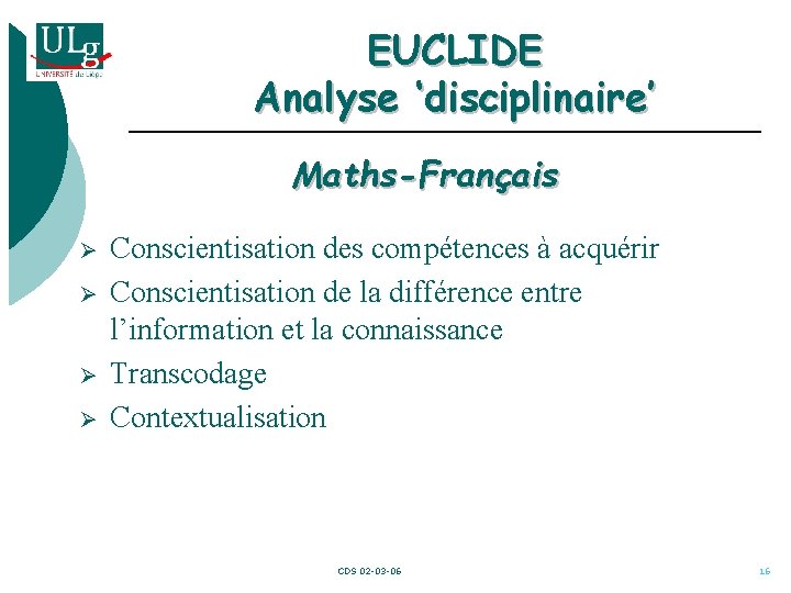 EUCLIDE Analyse ‘disciplinaire’ Maths-Français Ø Ø Conscientisation des compétences à acquérir Conscientisation de la