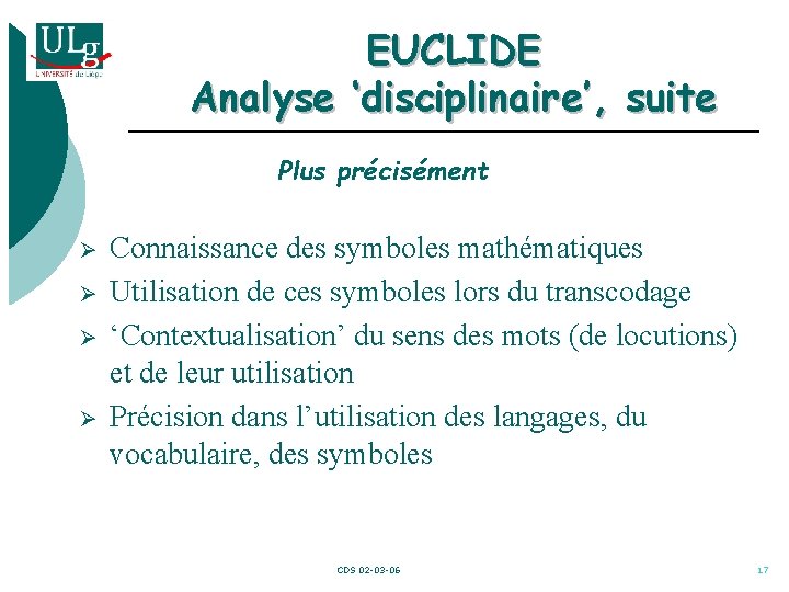 EUCLIDE Analyse ‘disciplinaire’, suite Plus précisément Ø Ø Connaissance des symboles mathématiques Utilisation de