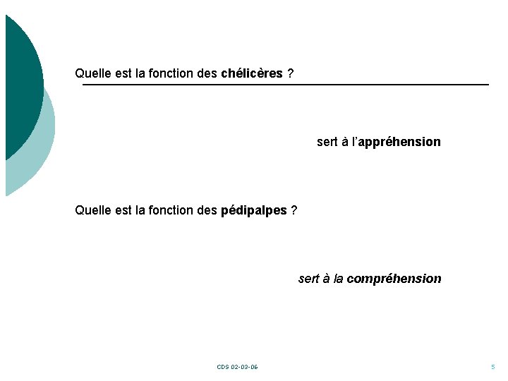 Quelle est la fonction des chélicères ? sert à l’appréhension Quelle est la fonction