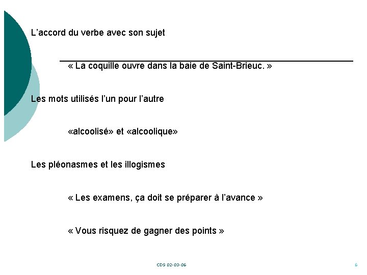 L’accord du verbe avec son sujet « La coquille ouvre dans la baie de