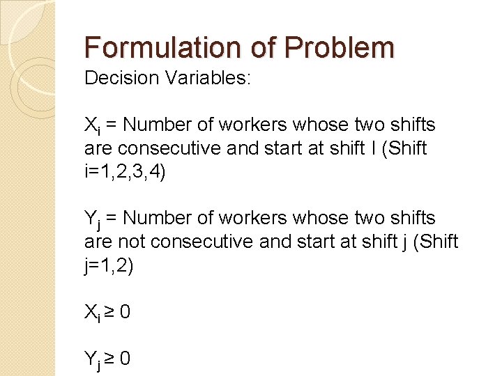 Formulation of Problem Decision Variables: Xi = Number of workers whose two shifts are