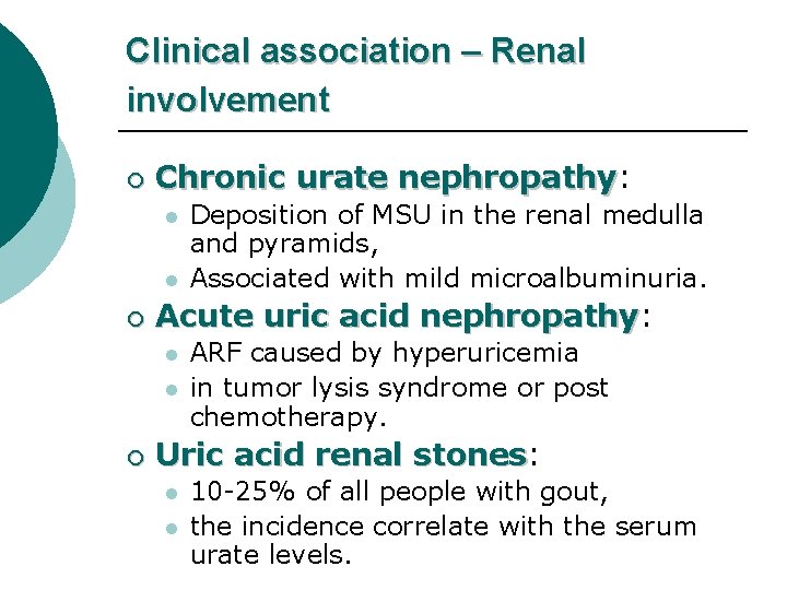 Clinical association – Renal involvement ¡ Chronic urate nephropathy: nephropathy l l ¡ Acute