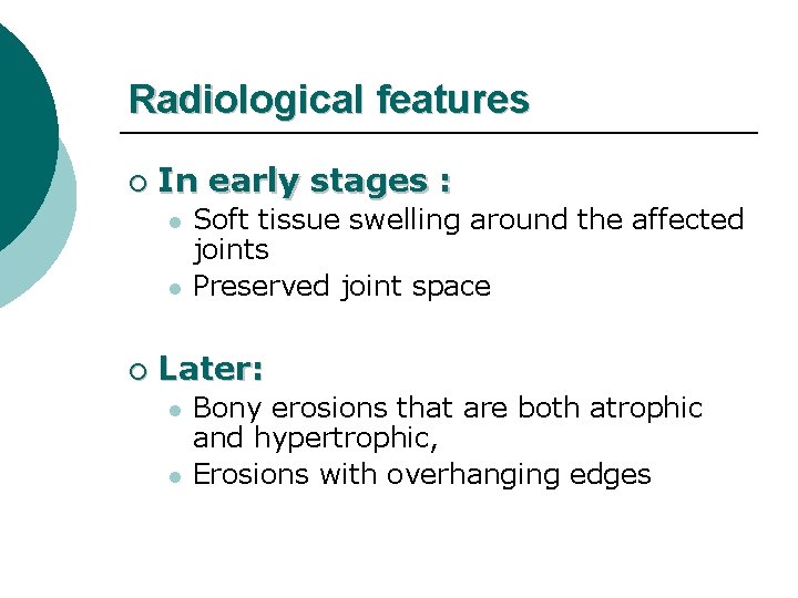 Radiological features ¡ In early stages : l l ¡ Soft tissue swelling around