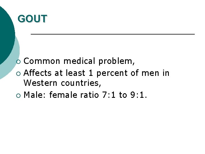 GOUT Common medical problem, ¡ Affects at least 1 percent of men in Western