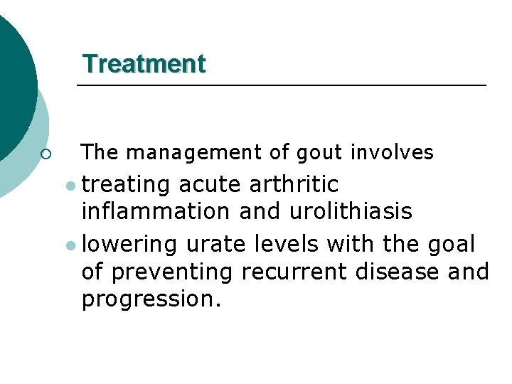 Treatment ¡ The management of gout involves l treating acute arthritic inflammation and urolithiasis