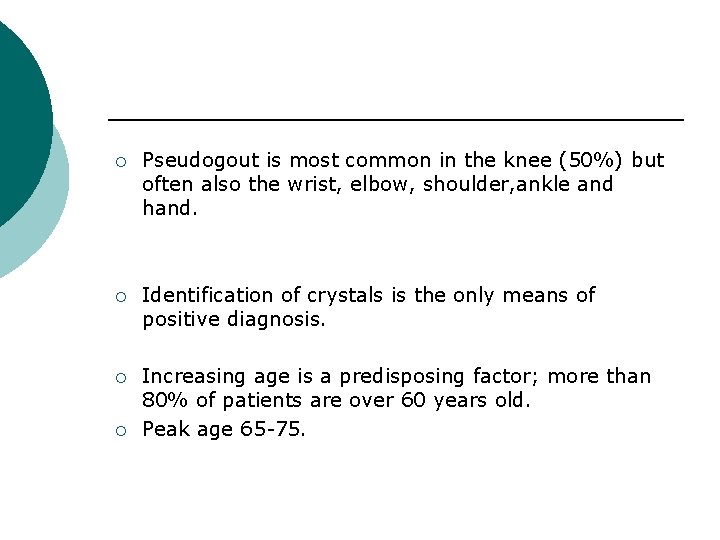 ¡ Pseudogout is most common in the knee (50%) but often also the wrist,