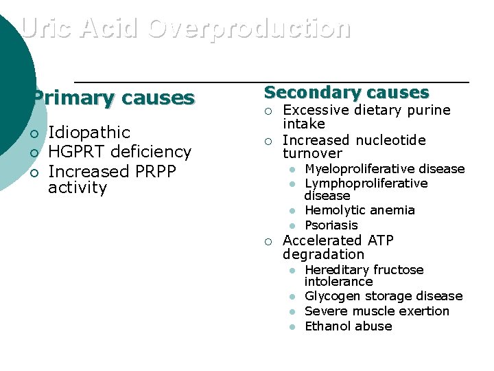 Uric Acid Overproduction Primary causes ¡ ¡ ¡ Idiopathic HGPRT deficiency Increased PRPP activity