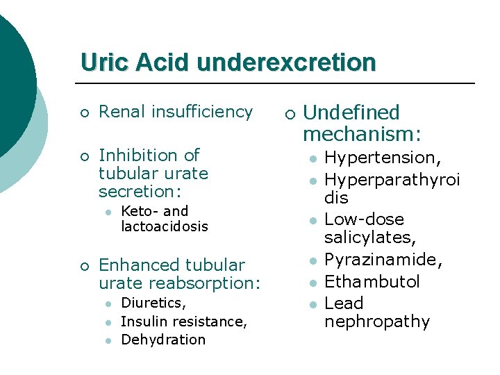 Uric Acid underexcretion ¡ Renal insufficiency ¡ Inhibition of tubular urate secretion: l ¡