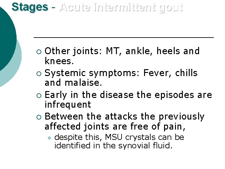 Stages - Acute intermittent gout Other joints: MT, ankle, heels and knees. ¡ Systemic