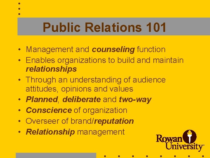 Public Relations 101 • Management and counseling function • Enables organizations to build and