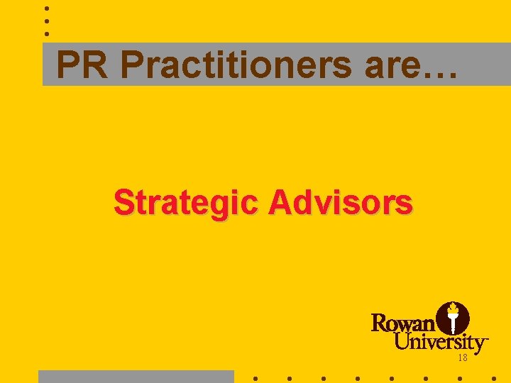PR Practitioners are… Strategic Advisors 18 