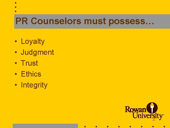 PR Counselors must possess… • • • Loyalty Judgment Trust Ethics Integrity 21 
