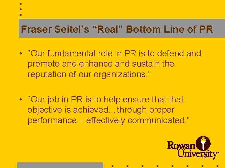 Fraser Seitel’s “Real” Bottom Line of PR • “Our fundamental role in PR is