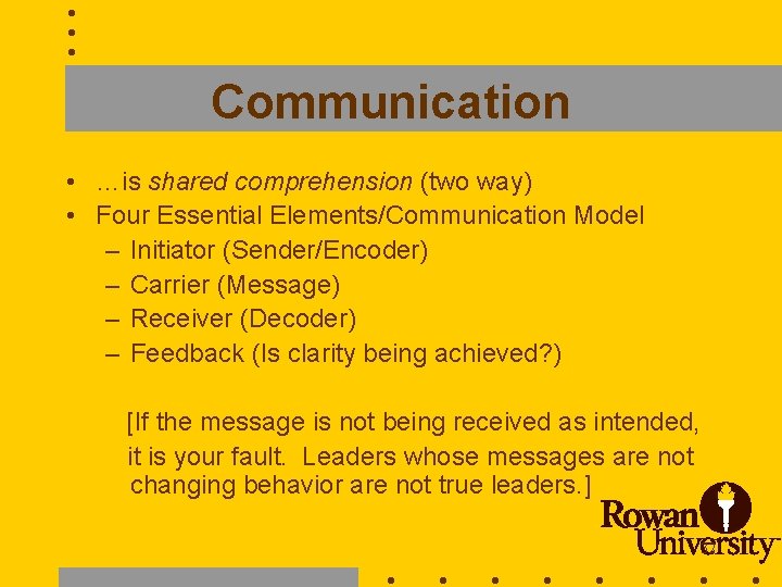 Communication • …is shared comprehension (two way) • Four Essential Elements/Communication Model – Initiator