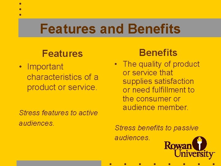 Features and Benefits Features • Important characteristics of a product or service. Stress features
