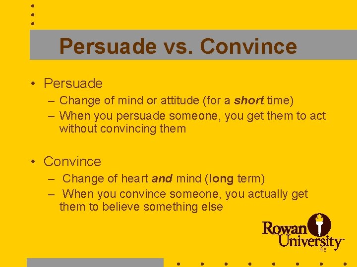 Persuade vs. Convince • Persuade – Change of mind or attitude (for a short