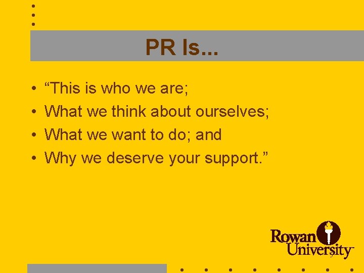 PR Is. . . • • “This is who we are; What we think