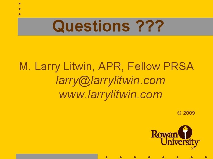 Questions ? ? ? M. Larry Litwin, APR, Fellow PRSA larry@larrylitwin. com www. larrylitwin.