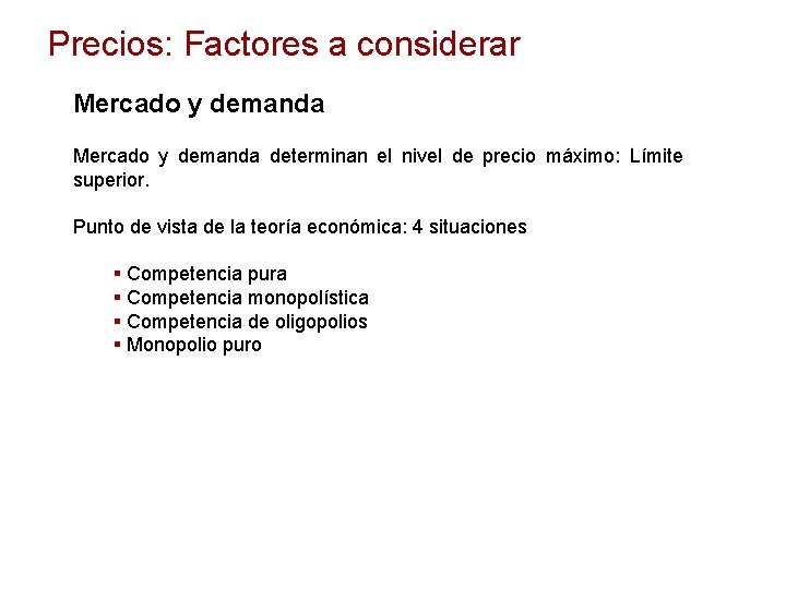 Precios: Factores a considerar Mercado y demanda determinan el nivel de precio máximo: Límite