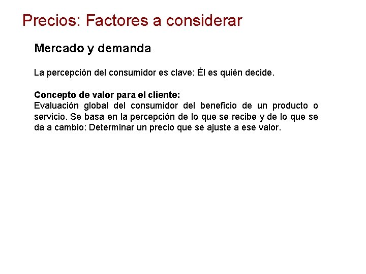 Precios: Factores a considerar Mercado y demanda La percepción del consumidor es clave: Él