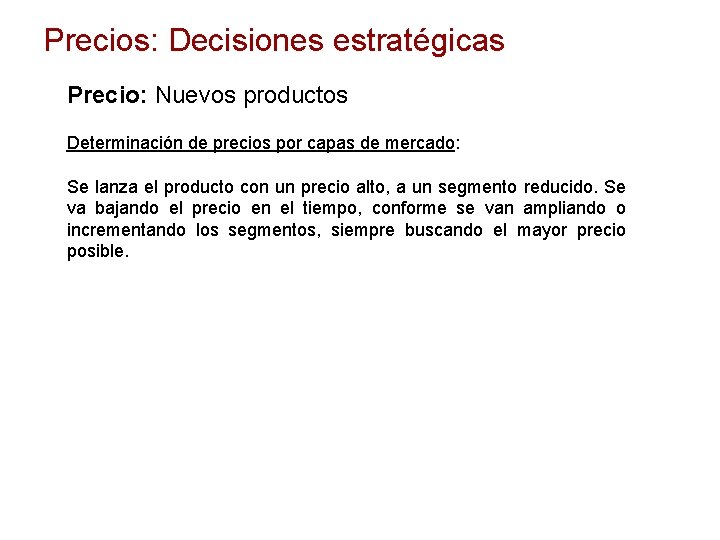 Precios: Decisiones estratégicas Precio: Nuevos productos Determinación de precios por capas de mercado: Se