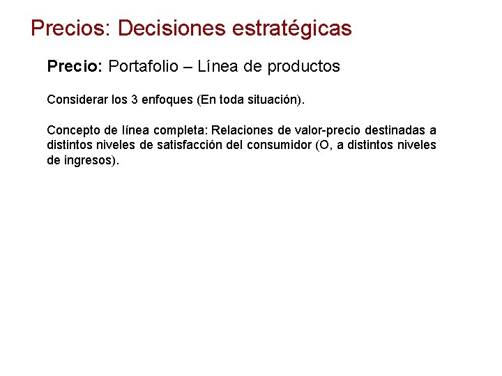 Precios: Decisiones estratégicas Precio: Portafolio – Línea de productos Considerar los 3 enfoques (En