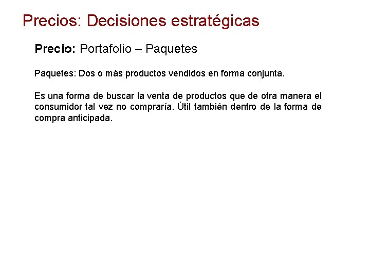 Precios: Decisiones estratégicas Precio: Portafolio – Paquetes: Dos o más productos vendidos en forma