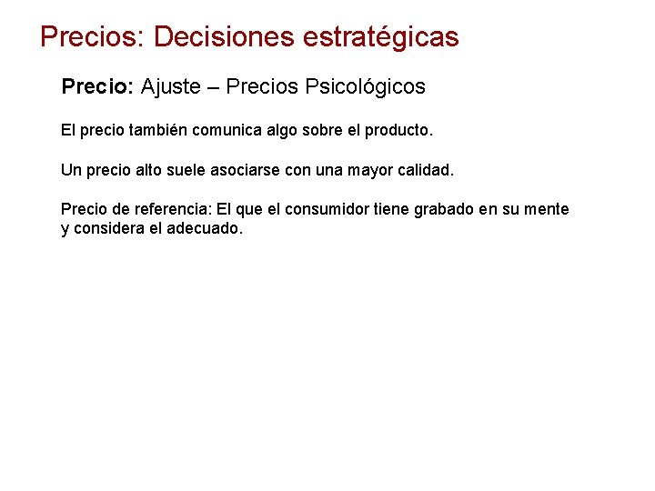 Precios: Decisiones estratégicas Precio: Ajuste – Precios Psicológicos El precio también comunica algo sobre