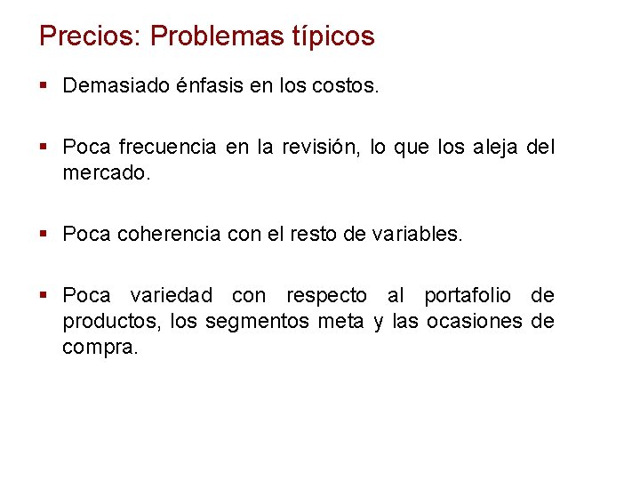 Precios: Problemas típicos § Demasiado énfasis en los costos. § Poca frecuencia en la