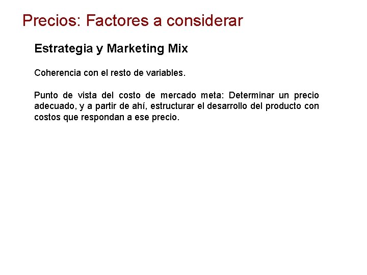 Precios: Factores a considerar Estrategia y Marketing Mix Coherencia con el resto de variables.