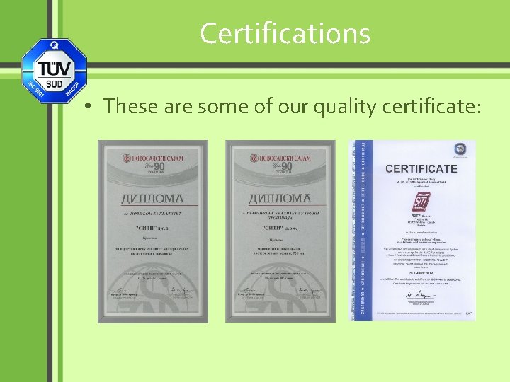 Certifications • These are some of our quality certificate: 